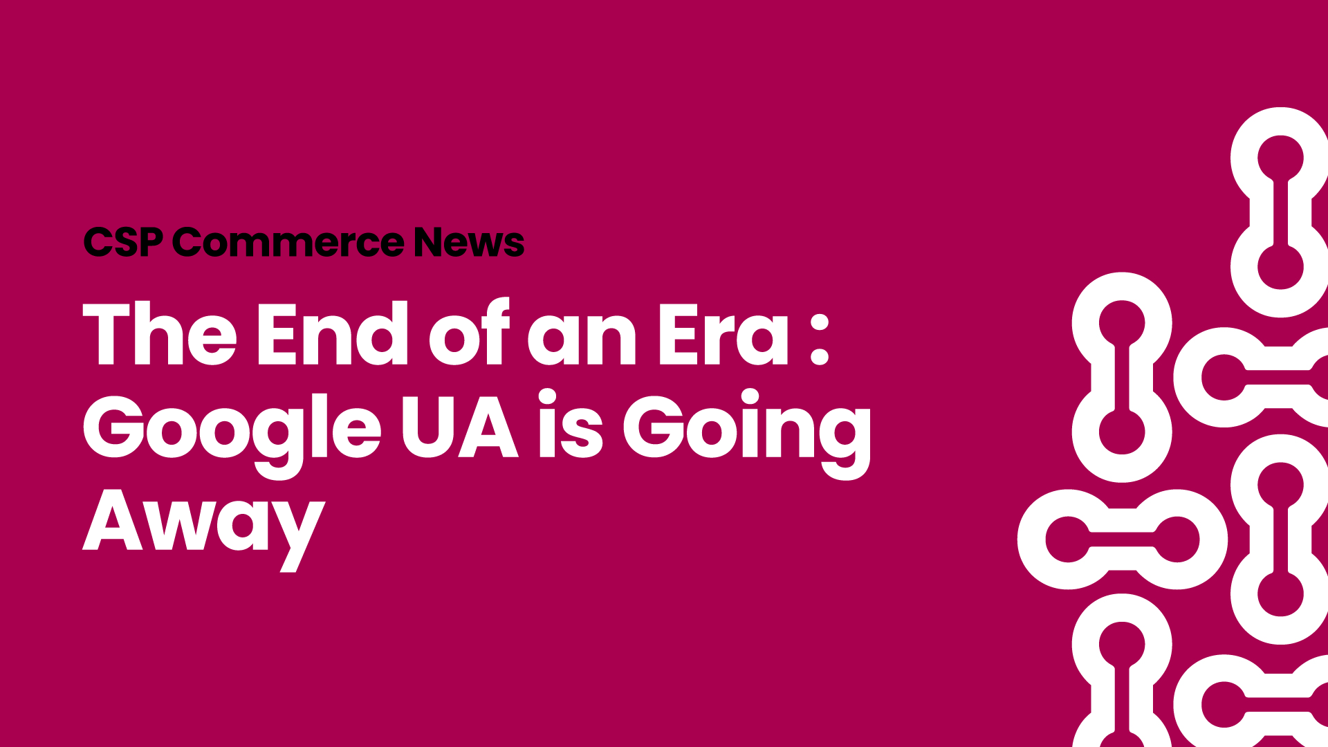 The End of an Era - Google UA is Going Away