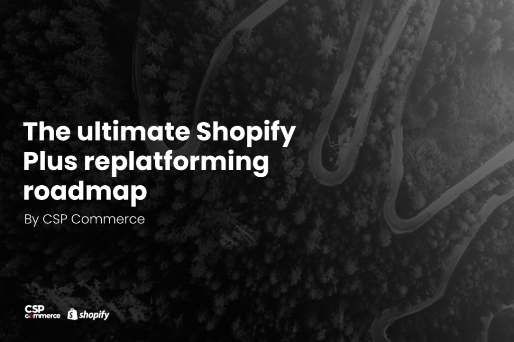 Ultimate Shopify Plus Replatforming Roadmap